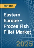 Eastern Europe - Frozen Fish Fillet - Market Analysis, Forecast, Size, Trends and Insights. Update: COVID-19 Impact- Product Image