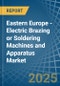 Eastern Europe - Electric Brazing or Soldering Machines and Apparatus - Market Analysis, Forecast, Size, Trends and Insights. Update: COVID-19 Impact - Product Image