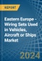 Eastern Europe - Wiring Sets Used in Vehicles, Aircraft or Ships - Market Analysis, Forecast, Size, Trends and insights. Update: COVID-19 Impact - Product Thumbnail Image