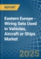 Eastern Europe - Wiring Sets Used in Vehicles, Aircraft or Ships - Market Analysis, Forecast, Size, Trends and insights. Update: COVID-19 Impact - Product Thumbnail Image