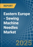 Eastern Europe - Sewing Machine Needles - Market Analysis, Forecast, Size, Trends and Insights. Update: COVID-19 Impact- Product Image