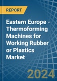 Eastern Europe - Thermoforming Machines for Working Rubber or Plastics - Market Analysis, forecast, Size, Trends and Insights. Update: COVID-19 Impact- Product Image