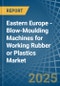 Eastern Europe - Blow-Moulding Machines for Working Rubber or Plastics - Market Analysis, forecast, Size, Trends and Insights. Update: COVID-19 Impact - Product Image