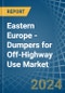 Eastern Europe - Dumpers for Off-Highway Use - Market Analysis, forecast, Size, Trends and Insights. Update: COVID-19 Impact - Product Image