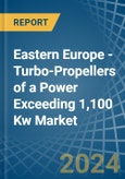 Eastern Europe - Turbo-Propellers of a Power Exceeding 1,100 Kw - Market analysis, Forecast, Size, Trends and Insights. Update: COVID-19 Impact- Product Image