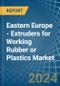 Eastern Europe - Extruders for Working Rubber or Plastics - Market Analysis, forecast, Size, Trends and Insights. Update: COVID-19 Impact - Product Image