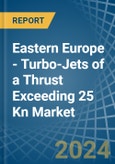 Eastern Europe - Turbo-Jets of a Thrust Exceeding 25 Kn - Market analysis, Forecast, Size, Trends and Insights. Update: COVID-19 Impact- Product Image