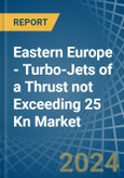 Eastern Europe - Turbo-Jets of a Thrust not Exceeding 25 Kn - Market analysis, Forecast, Size, Trends and Insights. Update: COVID-19 Impact- Product Image