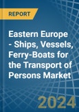 Eastern Europe - Ships, Vessels, Ferry-Boats for the Transport of Persons - Market Analysis, forecast, Size, Trends and Insights. Update: COVID-19 Impact- Product Image