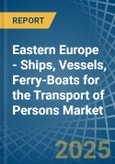 Eastern Europe - Ships, Vessels, Ferry-Boats for the Transport of Persons - Market Analysis, forecast, Size, Trends and Insights. Update: COVID-19 Impact- Product Image