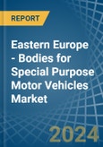 Eastern Europe - Bodies for Special Purpose Motor Vehicles - Market Analysis, forecast, Size, Trends and Insights. Update: COVID-19 Impact- Product Image