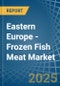 Eastern Europe - Frozen Fish Meat - Market Analysis, Forecast, Size, Trends and Insights. Update: COVID-19 Impact - Product Thumbnail Image