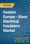 Eastern Europe - Glass Electrical Insulators - Market Analysis, Forecast, Size, Trends and Insights. Update: COVID-19 Impact - Product Thumbnail Image