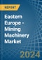 Eastern Europe - Mining Machinery - Market Analysis, Forecast, Size, Trends and Insights. Update: COVID-19 Impact - Product Thumbnail Image