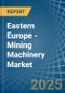 Eastern Europe - Mining Machinery - Market Analysis, Forecast, Size, Trends and Insights. Update: COVID-19 Impact - Product Thumbnail Image