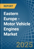 Eastern Europe - Motor Vehicle Engines (Spark-Ignition) - Market Analysis, Forecast, Size, Trends and Insights. Update: COVID-19 Impact- Product Image