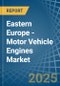 Eastern Europe - Motor Vehicle Engines (Spark-Ignition) - Market Analysis, Forecast, Size, Trends and Insights. Update: COVID-19 Impact - Product Image