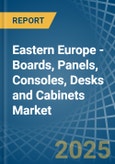Eastern Europe - Boards, Panels, Consoles, Desks and Cabinets - Market Analysis, Forecast, Size, Trends and Insights. Update: COVID-19 Impact- Product Image