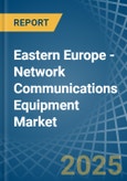 Eastern Europe - Network Communications Equipment - Market Analysis, Forecast, Size, Trends and Insights. Update: COVID-19 Impact- Product Image