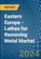 Eastern Europe - Lathes for Removing Metal - Market Analysis, forecast, Size, Trends and Insights. Update: COVID-19 Impact - Product Thumbnail Image