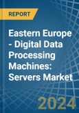 Eastern Europe - Digital Data Processing Machines: Servers - Market Analysis, Forecast, Size, Trends and Insights. Update: COVID-19 Impact- Product Image