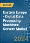 Eastern Europe - Digital Data Processing Machines: Servers - Market Analysis, Forecast, Size, Trends and Insights. Update: COVID-19 Impact - Product Image