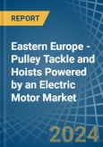Eastern Europe - Pulley Tackle and Hoists Powered by an Electric Motor - Market analysis, Forecast, Size, Trends and Insights. Update: COVID-19 Impact- Product Image