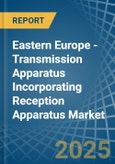 Eastern Europe - Transmission Apparatus Incorporating Reception Apparatus - Market Analysis, Forecast, Size, Trends and Insights. Update: COVID-19 Impact- Product Image