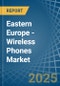 Eastern Europe - Wireless Phones - Market Analysis, Forecast, Size, Trends and Insights. Update: COVID-19 Impact - Product Thumbnail Image