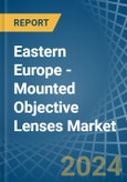 Eastern Europe - Mounted Objective Lenses - Market Analysis, Forecast, Size, Trends and Insights. Update: COVID-19 Impact- Product Image