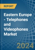 Eastern Europe - Telephones and Videophones - Market Analysis, Forecast, Size, Trends and Insights. Update: COVID-19 Impact- Product Image