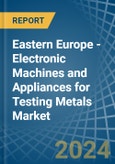 Eastern Europe - Electronic Machines and Appliances for Testing Metals - Market Analysis, forecast, Size, Trends and Insights. Update: COVID-19 Impact- Product Image