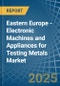 Eastern Europe - Electronic Machines and Appliances for Testing Metals - Market Analysis, forecast, Size, Trends and Insights. Update: COVID-19 Impact - Product Image