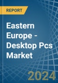 Eastern Europe - Desktop Pcs - Market Analysis, Forecast, Size, Trends and Insights. Update: COVID-19 Impact- Product Image