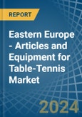 Eastern Europe - Articles and Equipment for Table-Tennis - Market Analysis, forecast, Size, Trends and Insights. Update: COVID-19 Impact- Product Image