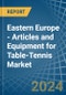 Eastern Europe - Articles and Equipment for Table-Tennis - Market Analysis, forecast, Size, Trends and Insights. Update: COVID-19 Impact - Product Thumbnail Image