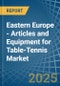 Eastern Europe - Articles and Equipment for Table-Tennis - Market Analysis, forecast, Size, Trends and Insights. Update: COVID-19 Impact - Product Thumbnail Image