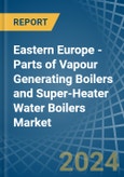 Eastern Europe - Parts of Vapour Generating Boilers and Super-Heater Water Boilers - Market Analysis, Forecast, Size, Trends and Insights. Update: COVID-19 Impact- Product Image