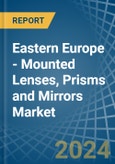 Eastern Europe - Mounted Lenses, Prisms and Mirrors - Market Analysis, Forecast, Size, Trends and Insights. Update: COVID-19 Impact- Product Image