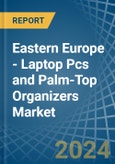 Eastern Europe - Laptop Pcs and Palm-Top Organizers - Market Analysis, Forecast, Size, Trends and Insights. Update: COVID-19 Impact- Product Image