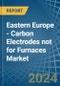 Eastern Europe - Carbon Electrodes not for Furnaces - Market Analysis, forecast, Size, Trends and Insights. Update: COVID-19 Impact - Product Thumbnail Image