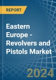 Eastern Europe - Revolvers and Pistols - Market Analysis, Forecast, Size, Trends and Insights. Update: COVID-19 Impact- Product Image