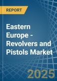 Eastern Europe - Revolvers and Pistols - Market Analysis, Forecast, Size, Trends and Insights. Update: COVID-19 Impact- Product Image