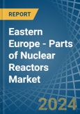 Eastern Europe - Parts of Nuclear Reactors - Market Analysis, Forecast, Size, Trends and Insights. Update: COVID-19 Impact- Product Image