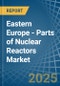 Eastern Europe - Parts of Nuclear Reactors - Market Analysis, Forecast, Size, Trends and Insights. Update: COVID-19 Impact - Product Thumbnail Image