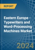 Eastern Europe - Typewriters and Word-Processing Machines - Market Analysis, Forecast, Size, Trends and Insights. Update: COVID-19 Impact- Product Image
