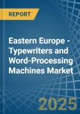 Eastern Europe - Typewriters and Word-Processing Machines - Market Analysis, Forecast, Size, Trends and Insights. Update: COVID-19 Impact- Product Image