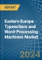Eastern Europe - Typewriters and Word-Processing Machines - Market Analysis, Forecast, Size, Trends and Insights. Update: COVID-19 Impact - Product Image