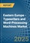 Eastern Europe - Typewriters and Word-Processing Machines - Market Analysis, Forecast, Size, Trends and Insights. Update: COVID-19 Impact - Product Image