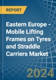 Eastern Europe - Mobile Lifting Frames on Tyres and Straddle Carriers - Market Analysis, Forecast, Size, Trends and Insights. Update: COVID-19 Impact- Product Image